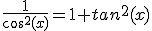 \frac{1}{cos^2(x)}=1+tan^2(x)