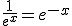 \frac{1}{e^{x}}=e^{-x}