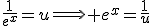 \frac{1}{e^{x}}=u\Longrightarrow e^{x}=\frac{1}{u}