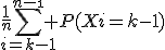 \frac{1}{n}\Bigsum_{i=k-1}^{n-\1} P(Xi=k-1)