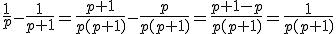 \frac{1}{p}-\frac{1}{p+1}=\frac{p+1}{p(p+1)}-\frac{p}{p(p+1)}=\frac{p+1-p}{p(p+1)}=\frac{1}{p(p+1)}