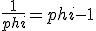 \frac{1}{phi}=phi-1