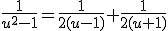 \frac{1}{u^{2}-1}=\frac{1}{2(u-1)}+\frac{1}{2(u+1)}