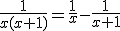 \frac{1}{x(x+1)}=\frac{1}{x}-\frac{1}{x+1}