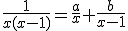 \frac{1}{x(x-1)}=\frac{a}{x}+\frac{b}{x-1}