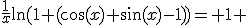 \frac{1}{x}\ln(1+(\cos(x)+\sin(x)-1))= 1+