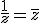 \frac{1}{z}=\bar{z}