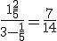 \frac{1+\frac{2}{5}}{3-\frac{1}{5}} = \frac{7}{14}