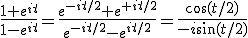 \frac{1+e^{it}}{1-e^{it}}=\frac{e^{-it/2}+e^{+it/2}}{e^{-it/2}-e^{it/2}}=\frac{\cos(t/2)}{-i\sin(t/2)}