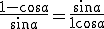 \frac{1-cos a}{sin a} = \frac{sin a}{1+cos a}