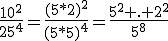 \frac{10^2}{25^4}=\frac{(5*2)^2}{(5*5)^4}=\frac{5^2 . 2^2}{5^8}