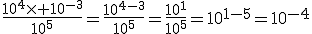 \frac{10^4\times 10^{-3}}{10^5}=\frac{10^{4-3}}{10^5}=\frac{10^1}{10^5}=10^{1-5}=10^{-4}