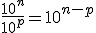 \frac{10^n}{10^p} = 10^{n-p}