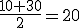 \frac{10+30}{2}=20