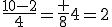 \frac{10-2}4=\frac 84=2