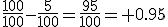 \frac{100}{100}-\frac{5}{100}=\frac{95}{100}= 0.95