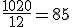 \frac{1020}{12}=85