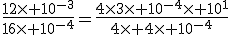 \frac{12\times%2010^{-3}}{16\times%2010^{-4}}=\frac{4\times3\times%2010^{-4}\times 10^{1}}{4\times 4\times%2010^{-4}}