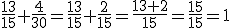 \frac{13}{15}+\frac{4}{30}=\frac{13}{15}+\frac{2}{15}=\frac{13+2}{15}=\frac{15}{15}=1