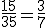 \frac{15}{35} = \frac{3}{7}