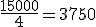 \frac{15000}{4}=3750
