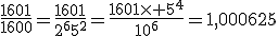 \frac{1601}{1600}=\frac{1601}{2^65^2}=\frac{1601\time 5^4}{10^6}=1,000625