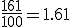 \frac{161}{100}=1.61