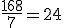 \frac{168}{7}=24
