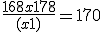 \frac{168x + 178}{(x + 1)}= 170