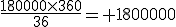 \frac{180000\time360}{36}= 1800000