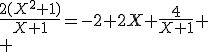 \frac{2(X^2+1)}{X+1}=-2+2X+\frac{4}{X+1}
 \\ 