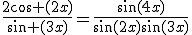 \frac{2\cos (2x)}{\sin (3x)}=\frac{\sin(4x)}{\sin(2x)\sin(3x)}