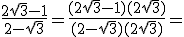 \frac{2\sqrt{3}-1}{2-\sqrt{3}} = \frac{(2\sqrt{3}-1)(2+\sqrt{3})}{(2-\sqrt{3})(2+\sqrt{3})} =