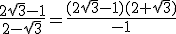 \frac{2\sqrt{3}-1}{2-\sqrt{3}}=\frac{(2\sqrt{3}-1)(2+\sqrt{3})}{-1}