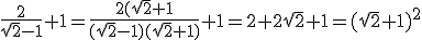 \frac{2}{\sqrt{2}-1}+1=\frac{2(\sqrt{2}+1}{(\sqrt{2}-1)(\sqrt{2}+1)}+1=2+2\sqrt{2}+1=(\sqrt{2}+1)^2