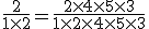 \frac{2}{1 \times 2} = \frac{2 \times 4 \times 5 \times 3}{1 \times 2 \times 4 \times 5 \times 3}