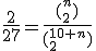 \frac{2}{27}=\frac{(_2^n)}{(_2^{10+n})