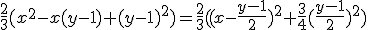 \frac{2}{3}(x^2-x(y-1)+(y-1)^2)=\frac{2}{3}((x-\frac{y-1}{2})^2+\frac{3}{4}(\frac{y-1}{2})^2)
