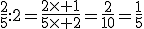 \frac{2}{5}:2=\frac{2\times 1}{5\times 2}=\frac{2}{10}=\frac{1}{5}