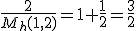 \frac{2}{M_h(1,2)}=1+\frac{1}{2}=\frac{3}{2}