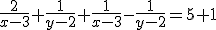 \frac{2}{x-3}+\frac{1}{y-2}+\frac{1}{x-3}-\frac{1}{y-2}=5+1