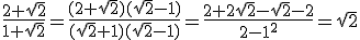 \frac{2+\sqrt{2}}{1+\sqrt{2}}=\frac{(2+\sqrt{2})(\sqrt{2}-1)}{(\sqrt{2}+1)(\sqrt{2}-1)}=\frac{2+2\sqrt{2}-\sqrt{2}-2}{2-1^2}=\sqrt{2}