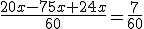 \frac{20x-75x+24x}{60}=\frac{7}{60}