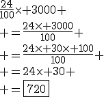 \frac{24}{100}\times 3000
 \\ =\frac{24\times 3000}{100}
 \\ =\frac{24\times 30\times 100}{100}
 \\ =24\times 30
 \\ =\fbox{720}