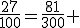 \frac{27}{100}=\frac{81}{300} 