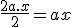 \frac{2a.x}{2}=ax