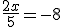 \frac{2x}{5} = -8