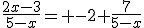 \frac{2x-3}{5-x}= -2+\frac{7}{5-x}