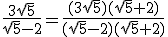 \frac{3\sqrt5}{\sqrt5-2}=\frac{(3\sqrt5)(\sqrt5+2)}{(\sqrt5-2)(\sqrt5+2)}