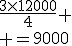 \frac{3\times12000}{4}
 \\ =9000